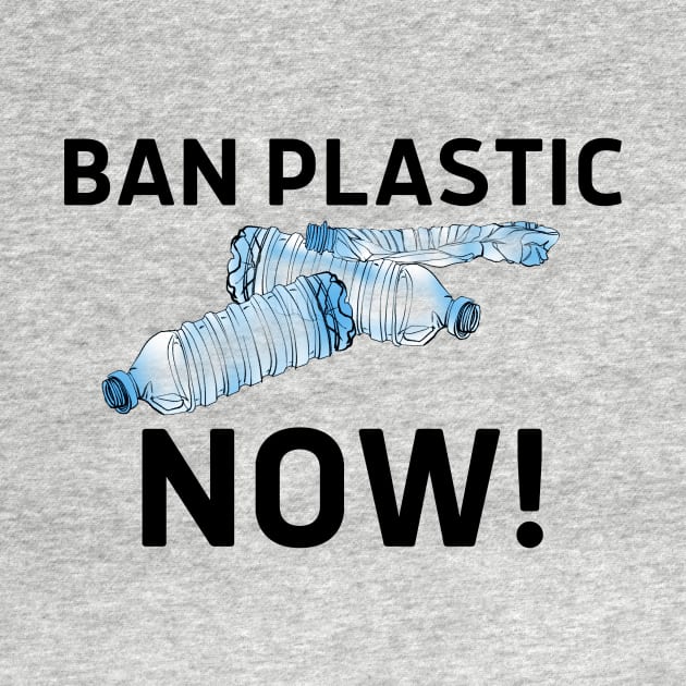 Ban Plastic Now! (Save the Earth, Eco Friendly, Zero Waste, Plastic Ban, Straw Ban, Clean the Oceans, Low Waste, Environmentalism, Environmental Activism) by BitterBaubles